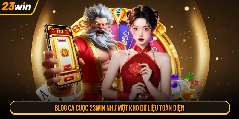 Blog cá cược 23WIN như một kho dữ liệu toàn diện