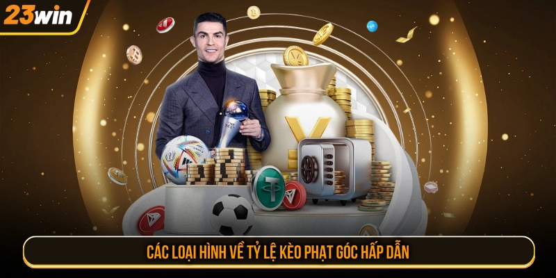 Các loại hình về tỷ lệ kèo phạt góc hấp dẫn