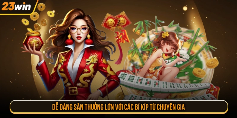 Dễ dàng săn thưởng lớn với các bí kíp từ chuyên gia