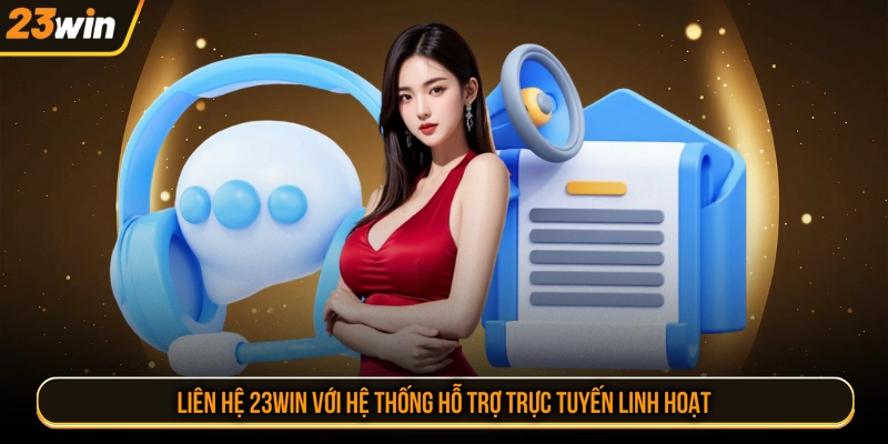 Liên hệ 23WIN với hệ thống hỗ trợ trực tuyến linh hoạt
