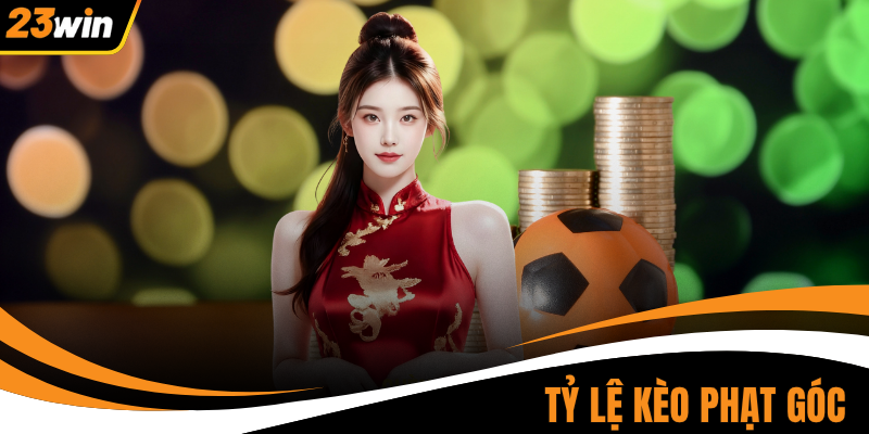 Tỷ Lệ Kèo Phạt Góc | 3 Kinh Nghiệm Soi Kèo Thắng Lớn